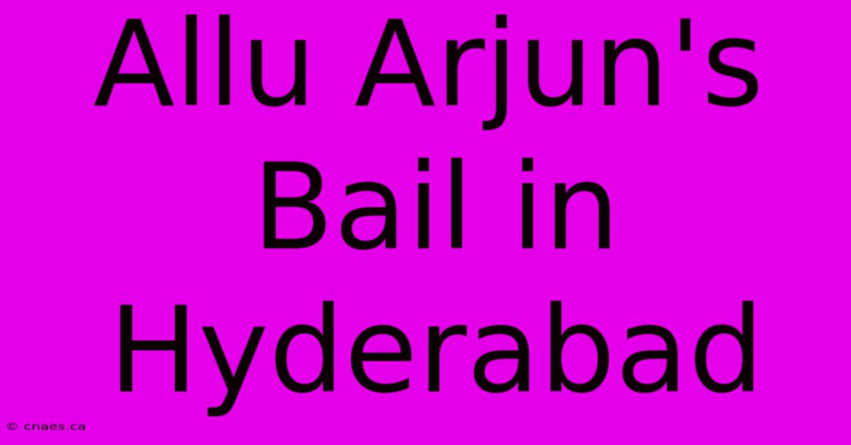 Allu Arjun's Bail In Hyderabad