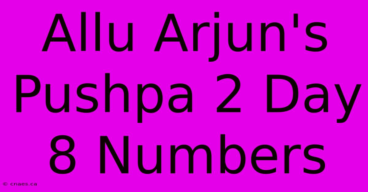 Allu Arjun's Pushpa 2 Day 8 Numbers