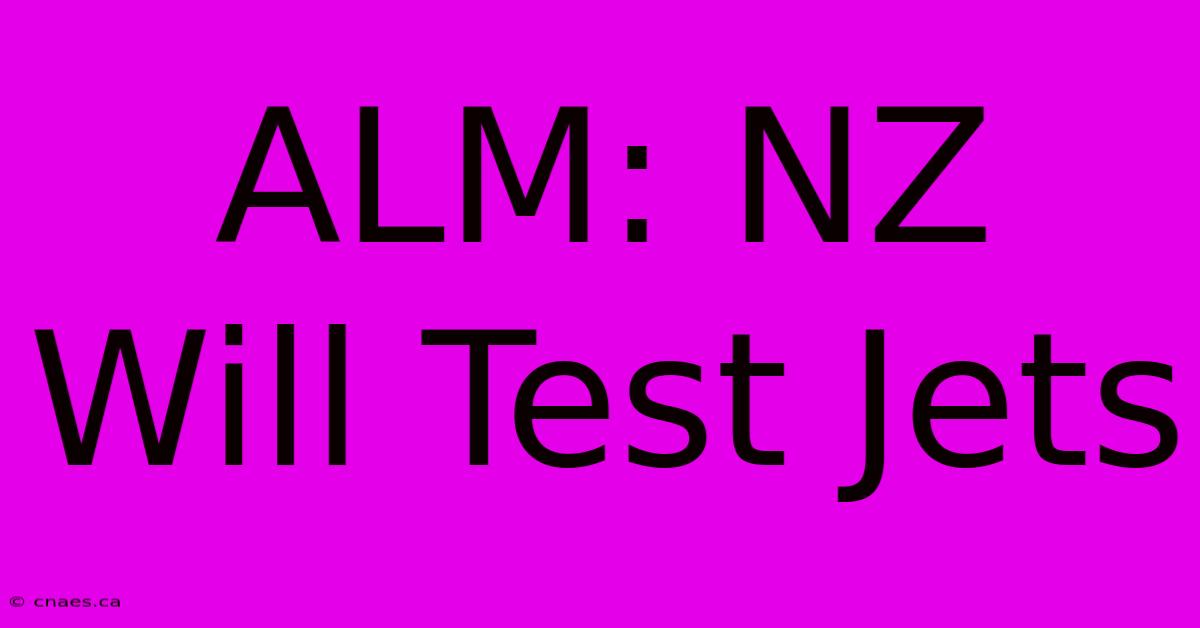 ALM: NZ Will Test Jets