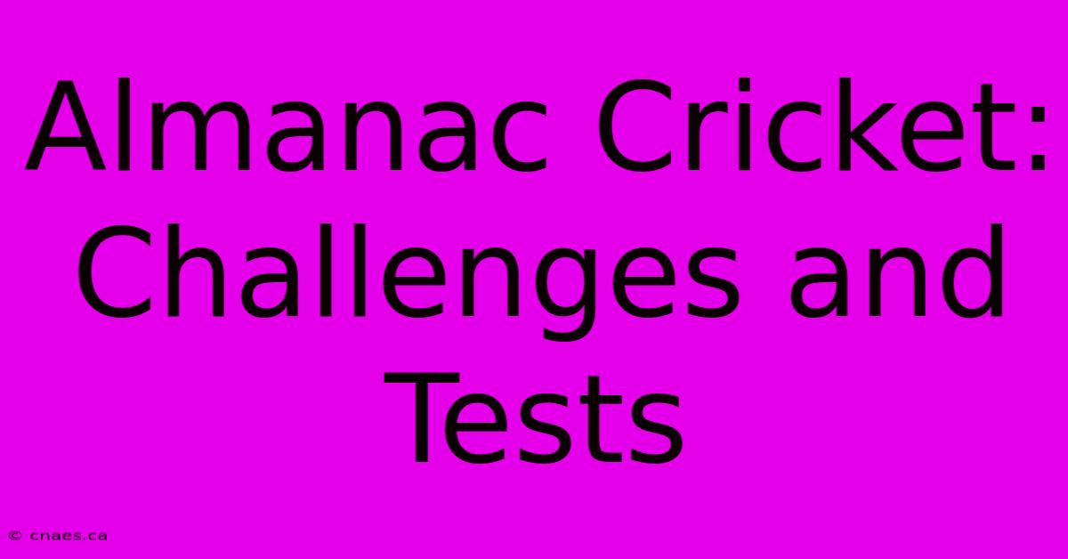 Almanac Cricket:  Challenges And Tests