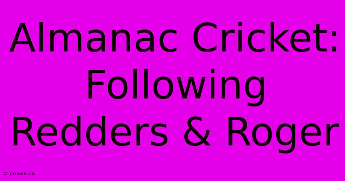 Almanac Cricket: Following Redders & Roger 