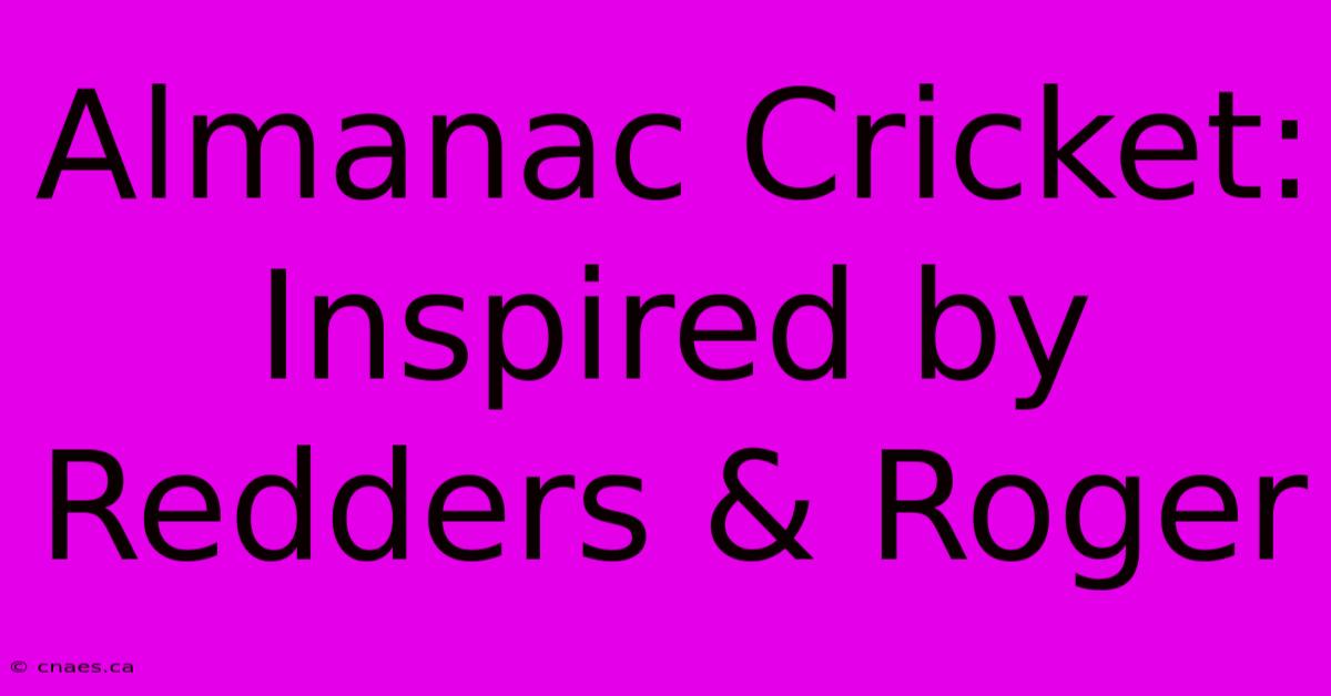 Almanac Cricket: Inspired By Redders & Roger