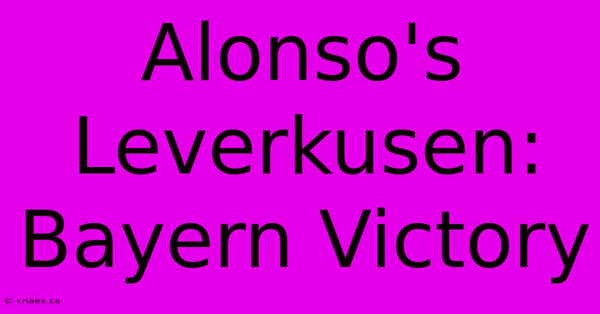 Alonso's Leverkusen: Bayern Victory