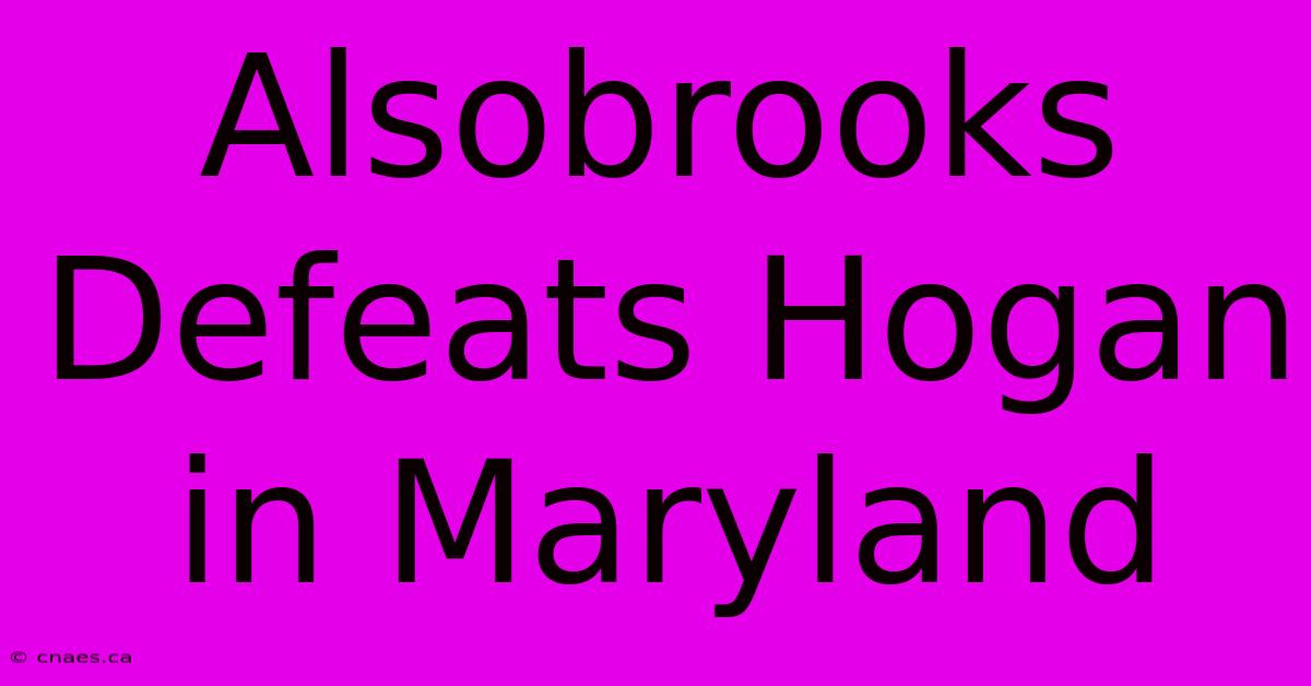 Alsobrooks Defeats Hogan In Maryland