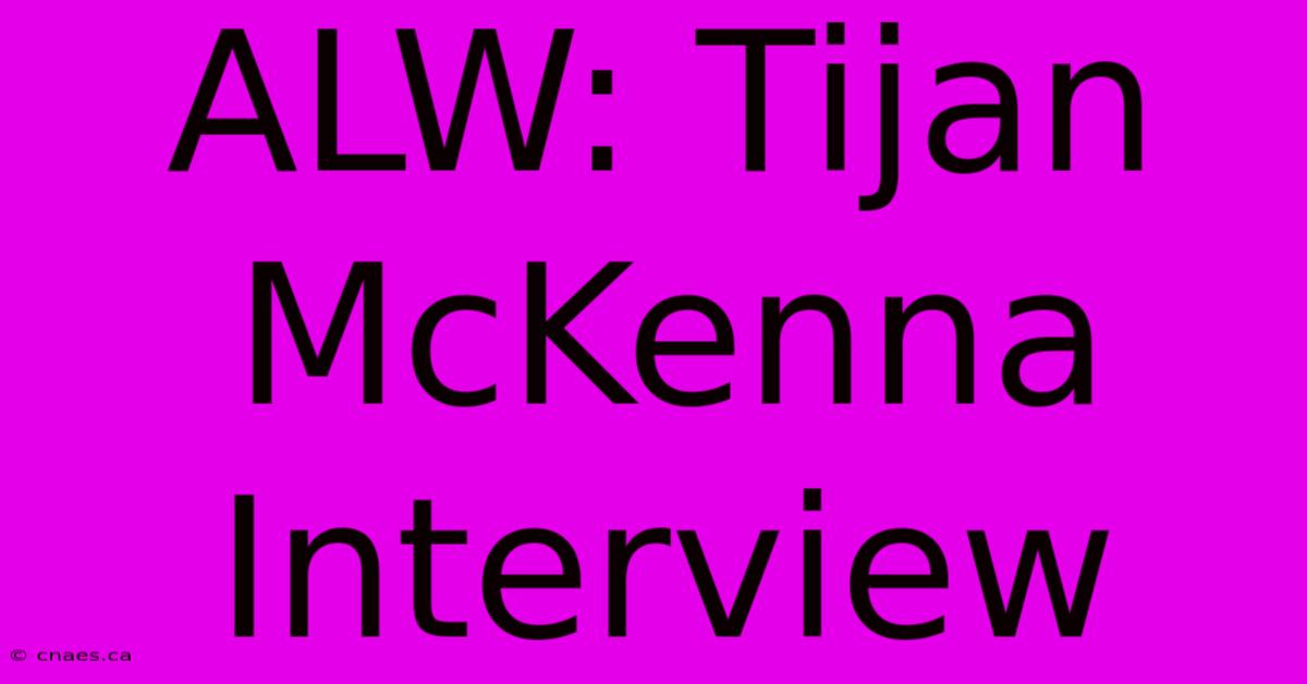 ALW: Tijan McKenna Interview