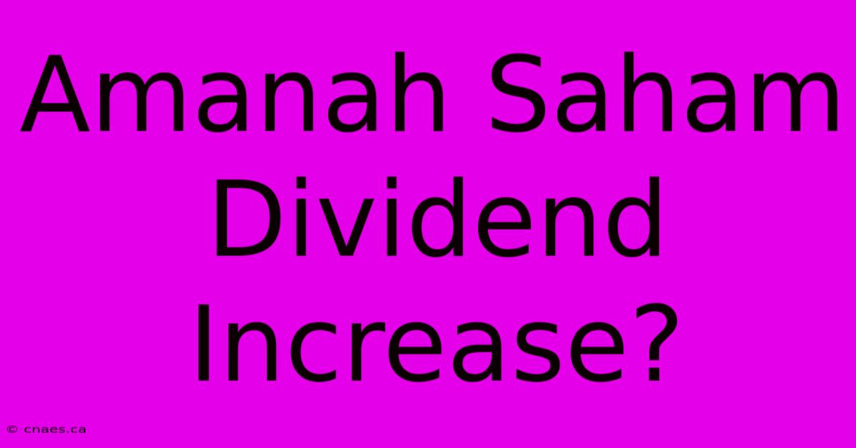 Amanah Saham Dividend Increase?