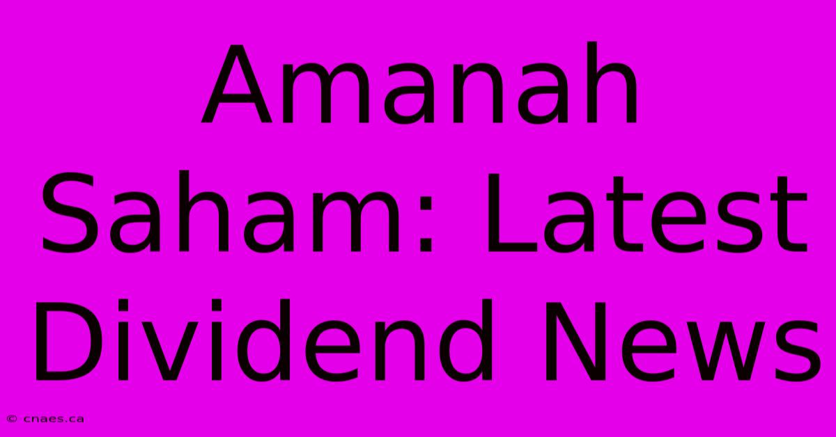 Amanah Saham: Latest Dividend News