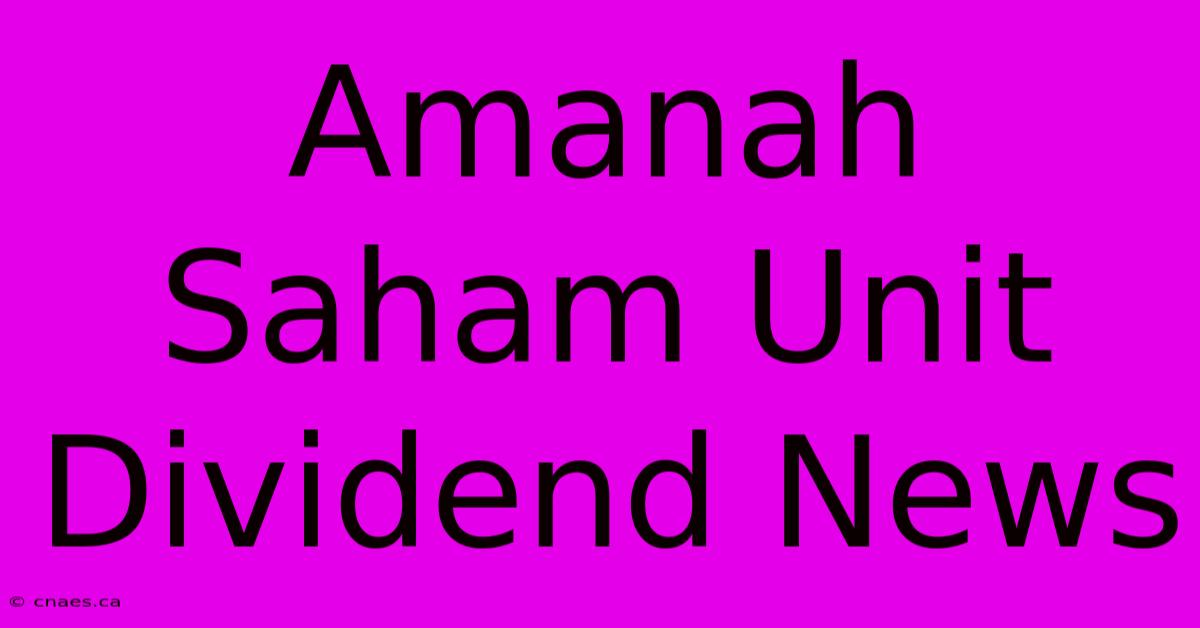 Amanah Saham Unit Dividend News