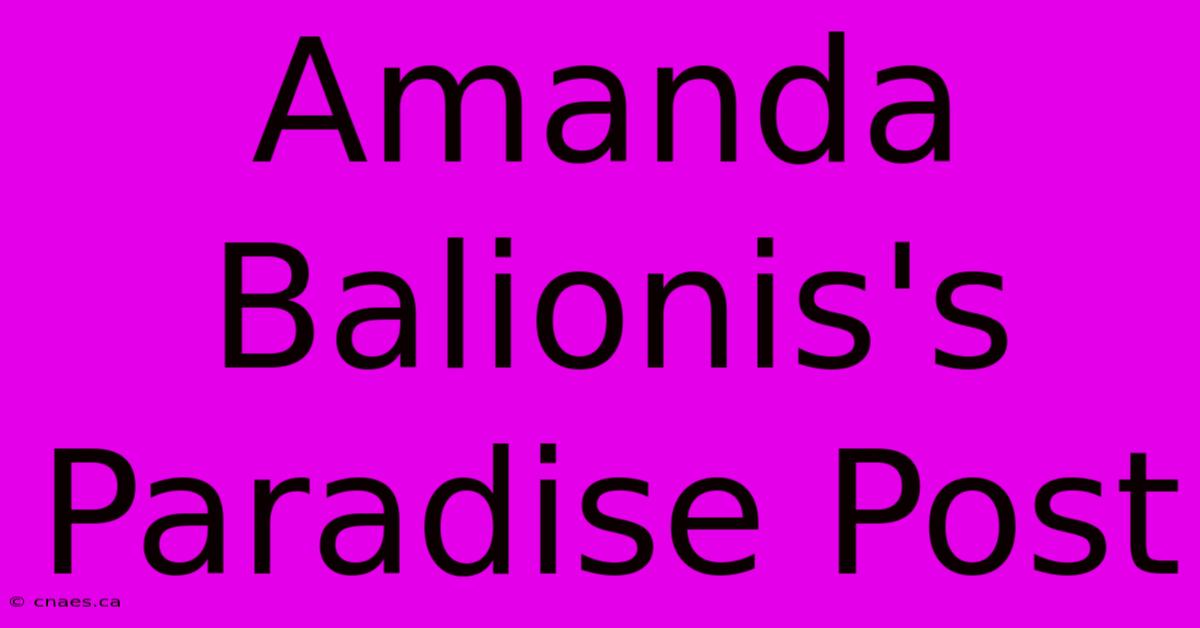 Amanda Balionis's Paradise Post