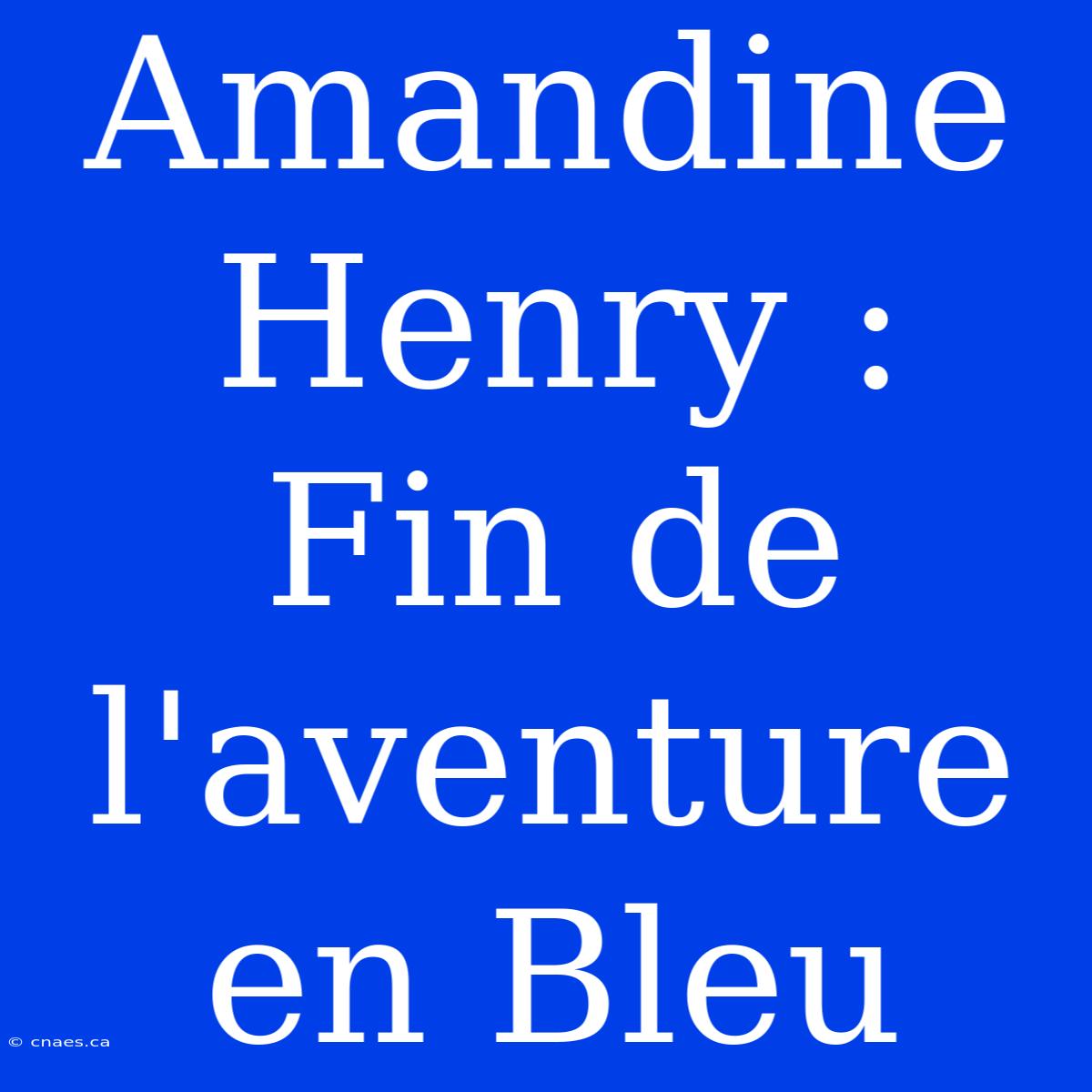 Amandine Henry : Fin De L'aventure En Bleu