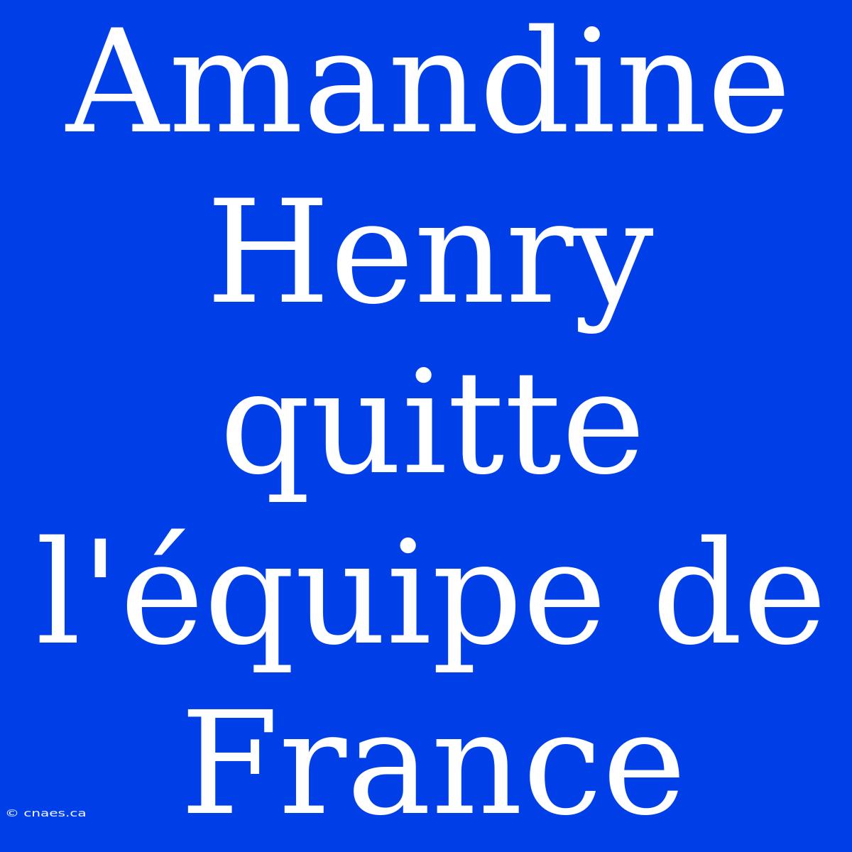 Amandine Henry Quitte L'équipe De France