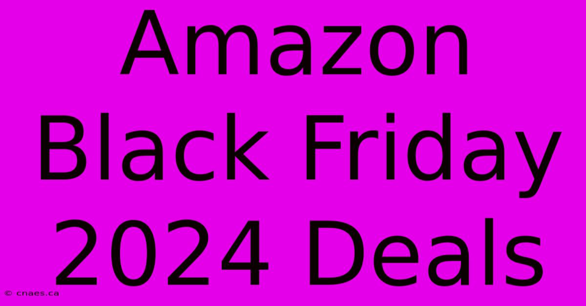 Amazon Black Friday 2024 Deals