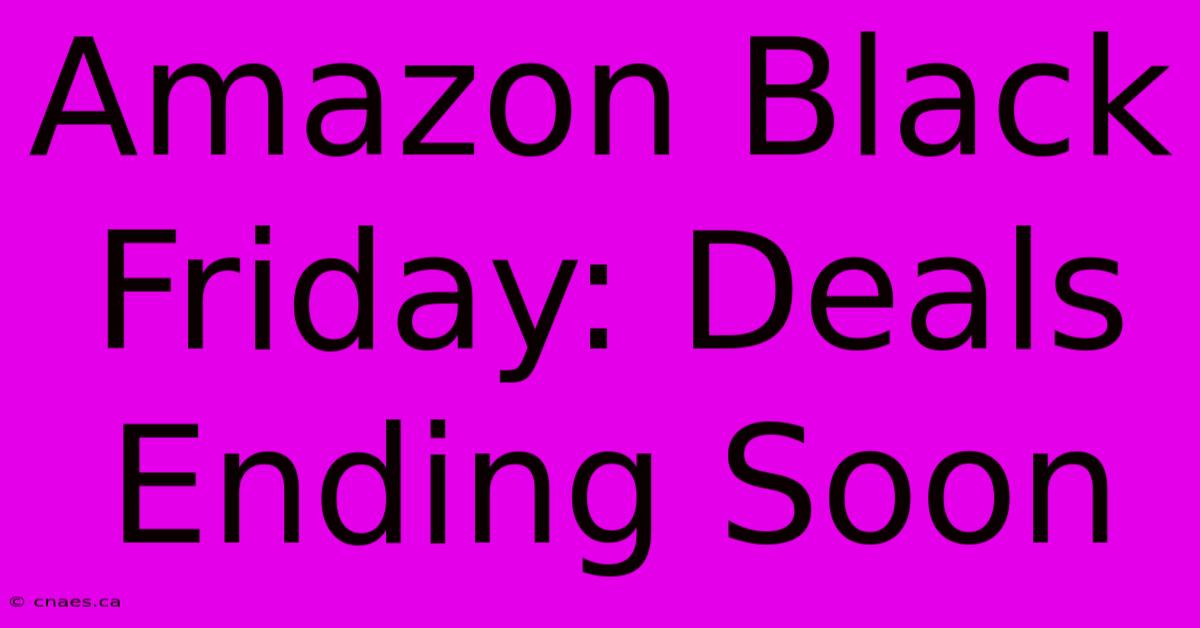 Amazon Black Friday: Deals Ending Soon