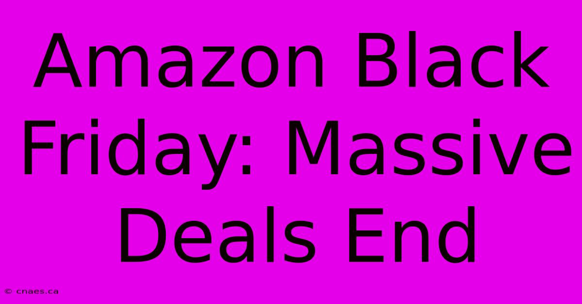 Amazon Black Friday: Massive Deals End