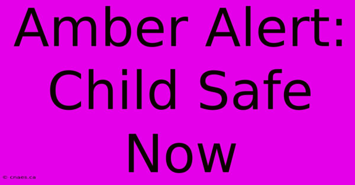 Amber Alert: Child Safe Now