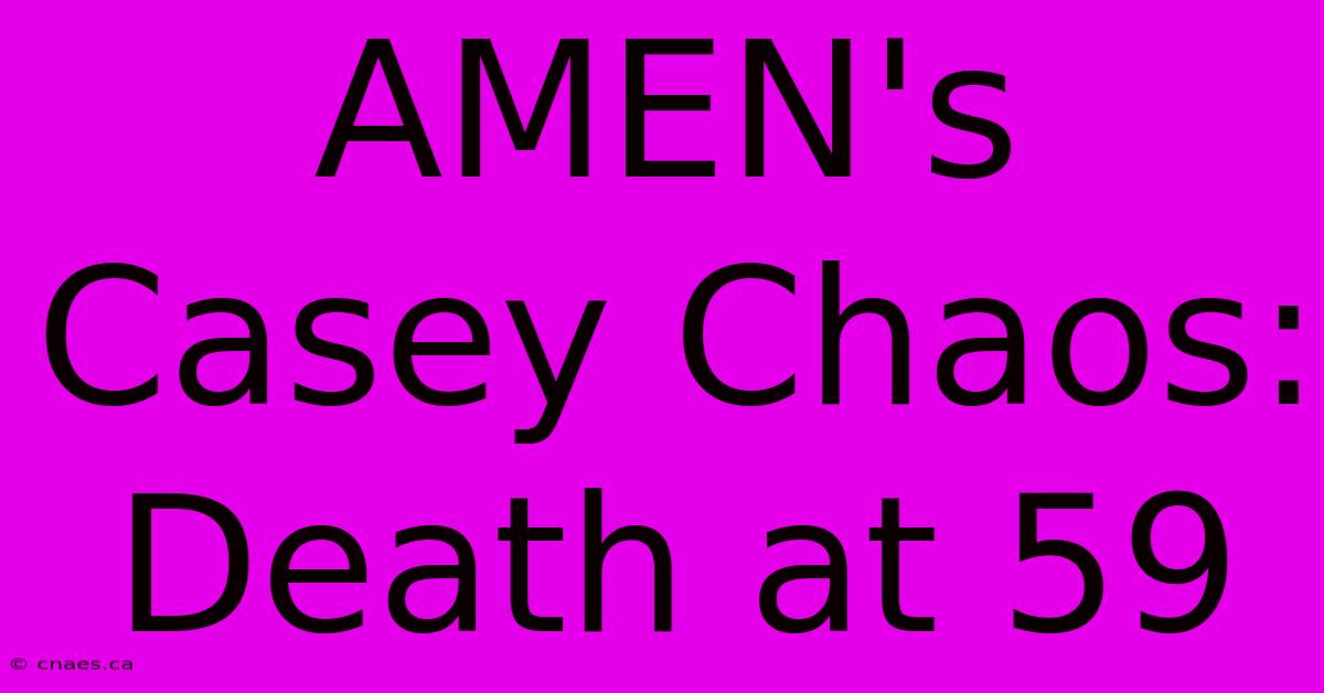 AMEN's Casey Chaos: Death At 59