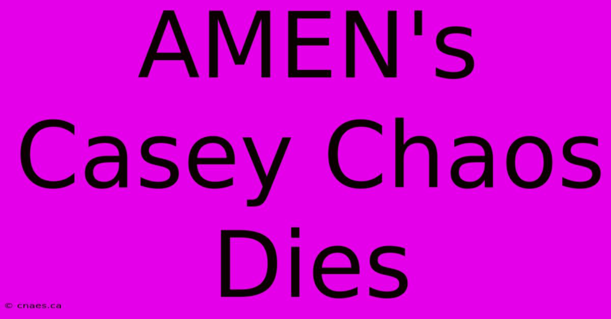 AMEN's Casey Chaos Dies