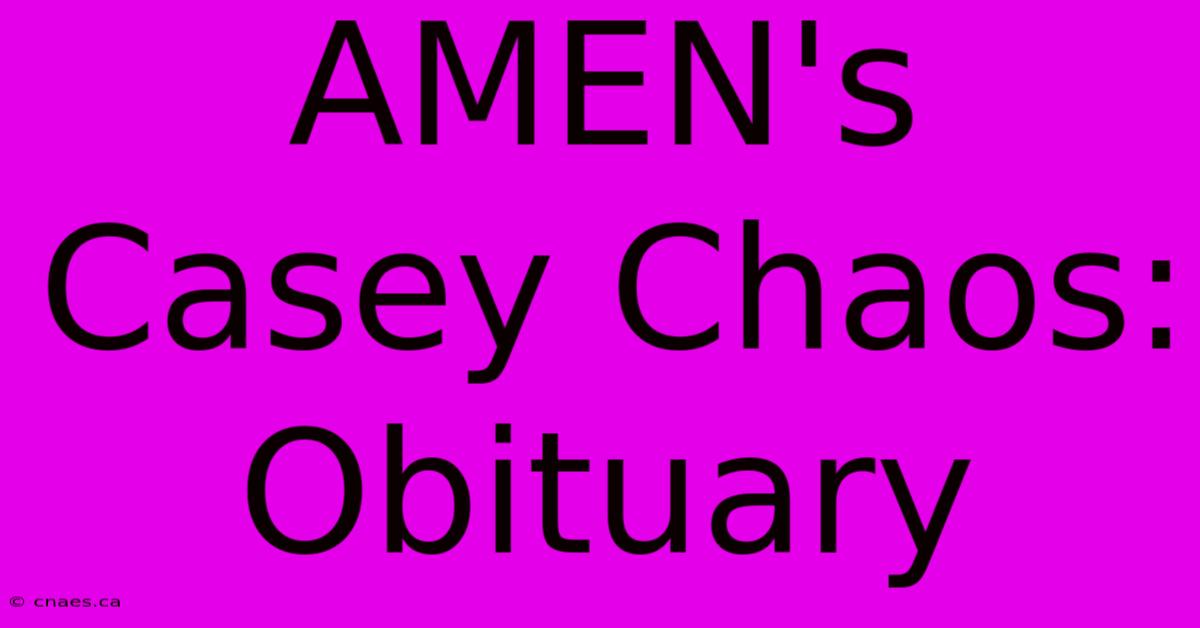 AMEN's Casey Chaos: Obituary