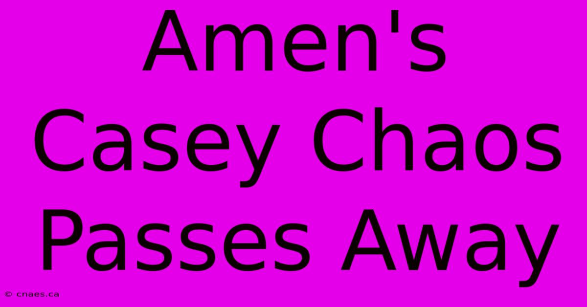 Amen's Casey Chaos Passes Away