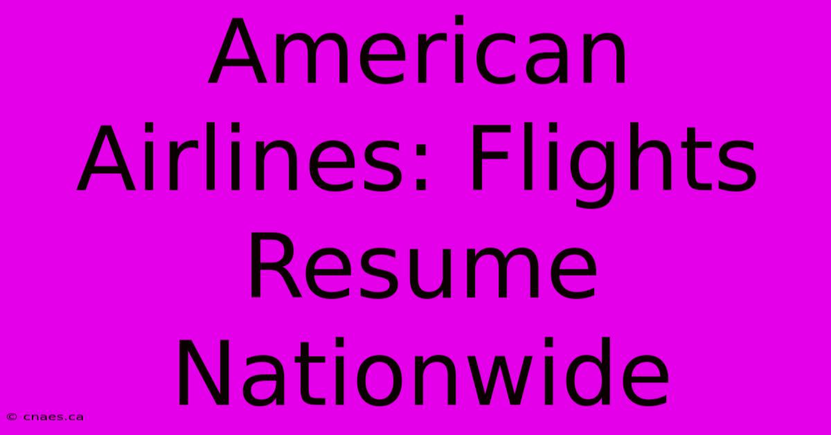 American Airlines: Flights Resume Nationwide