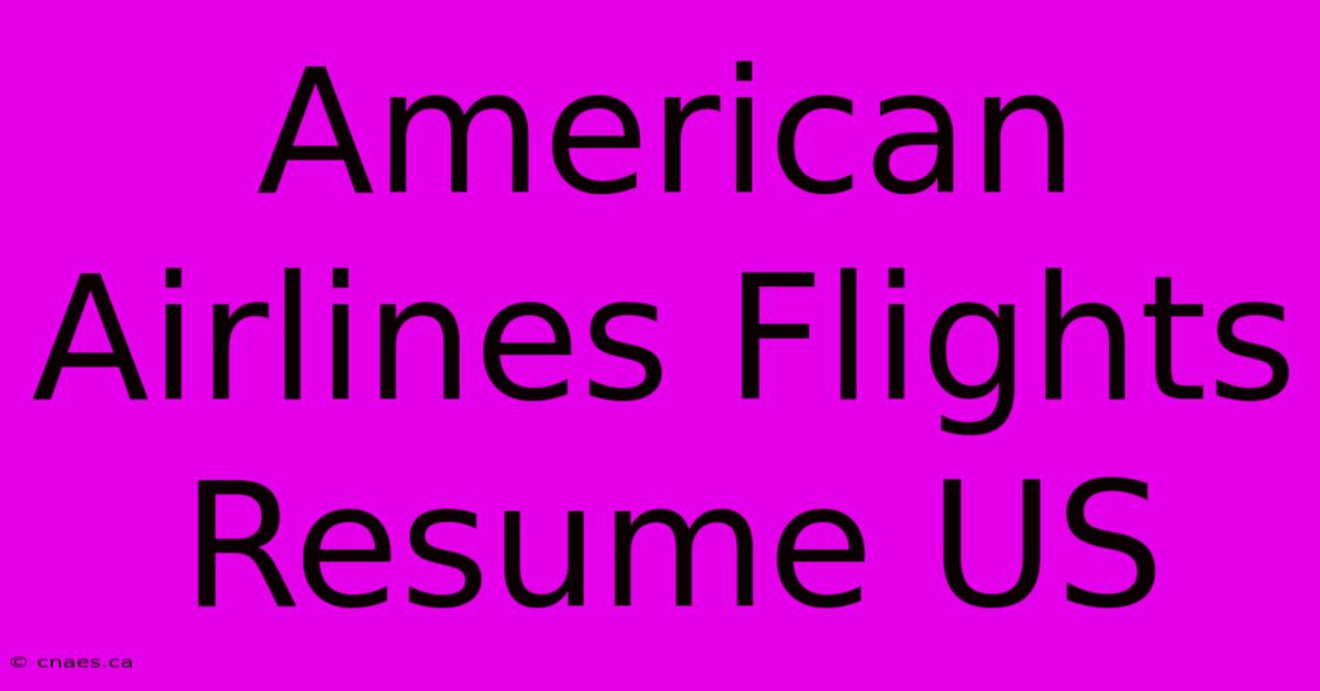 American Airlines Flights Resume US