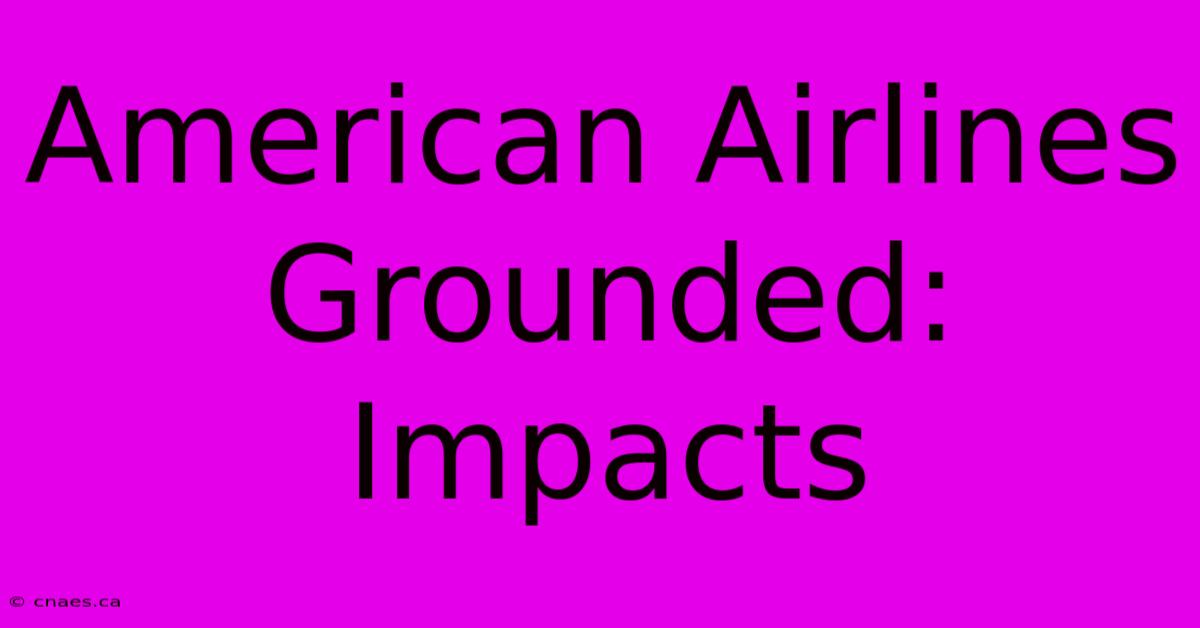 American Airlines Grounded: Impacts