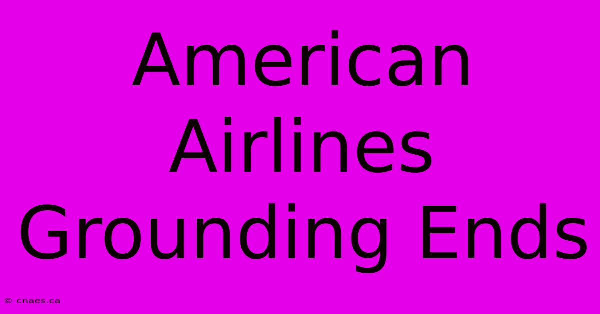 American Airlines Grounding Ends