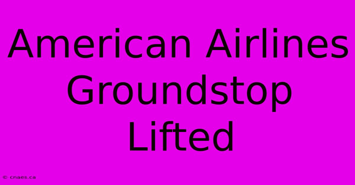 American Airlines Groundstop Lifted