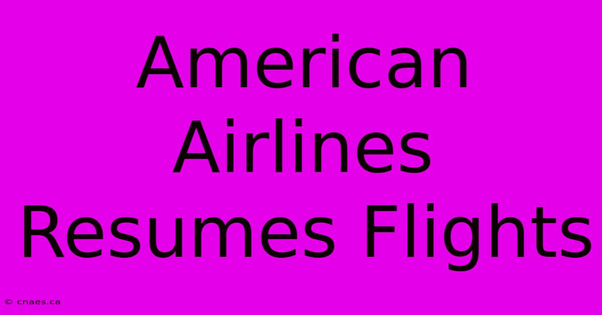 American Airlines Resumes Flights