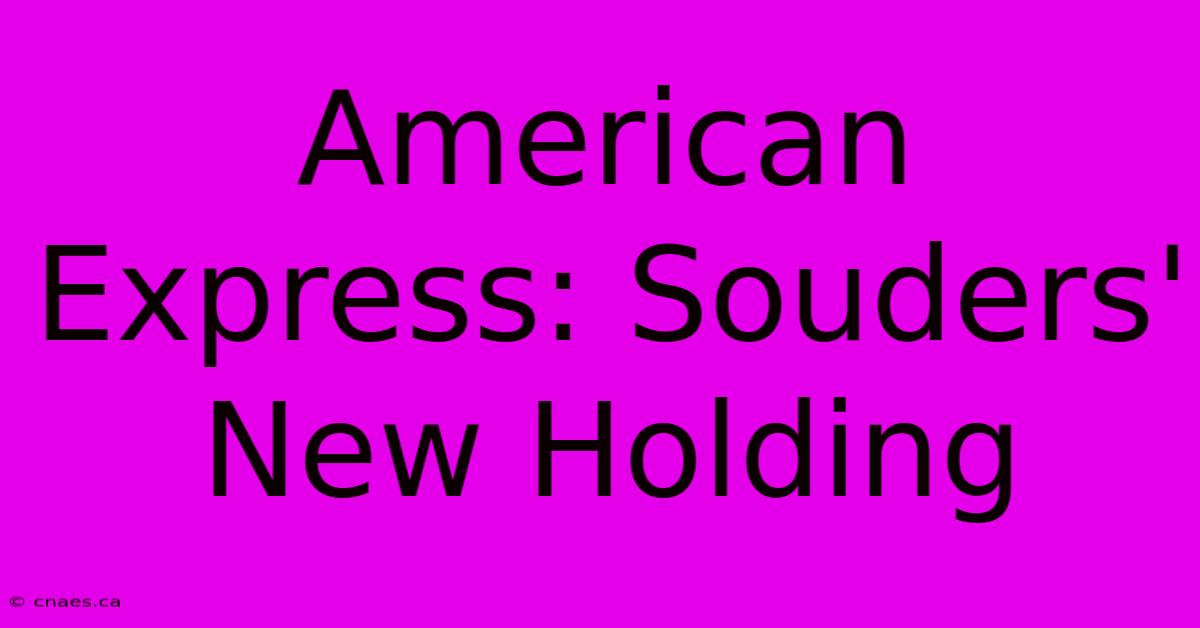 American Express: Souders' New Holding