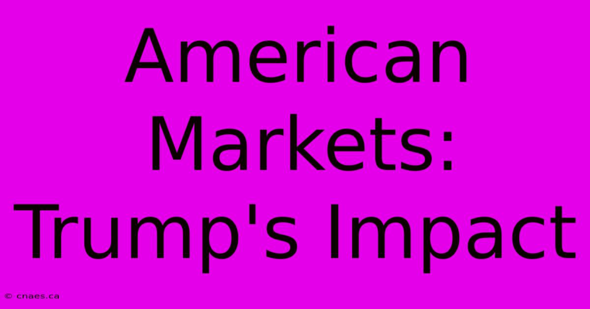 American Markets: Trump's Impact