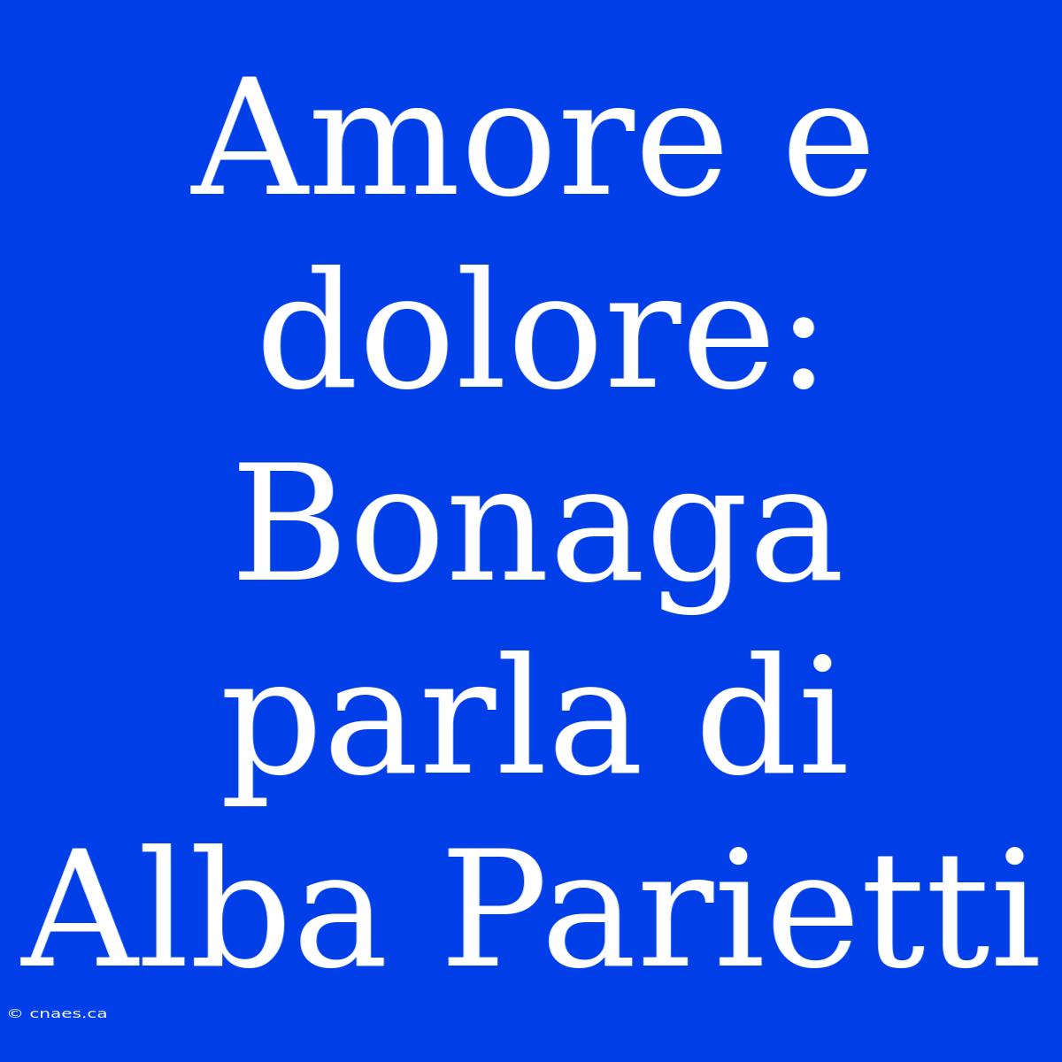 Amore E Dolore: Bonaga Parla Di Alba Parietti