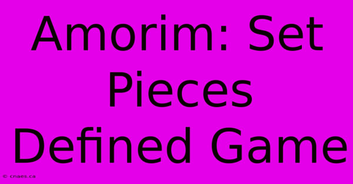 Amorim: Set Pieces Defined Game