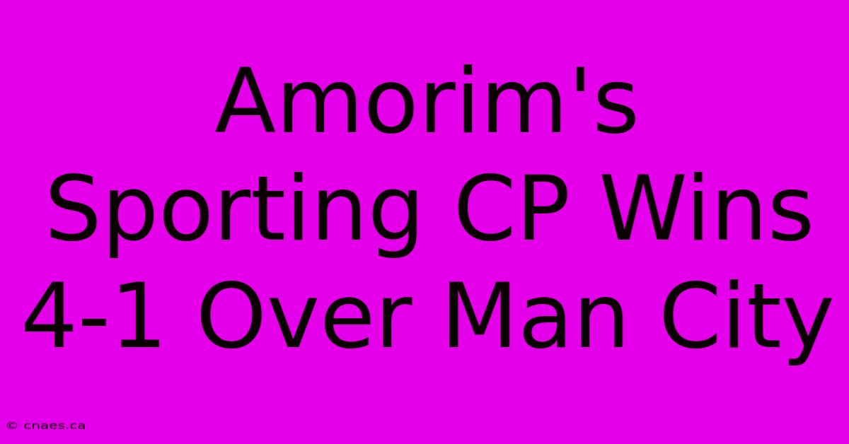 Amorim's Sporting CP Wins 4-1 Over Man City