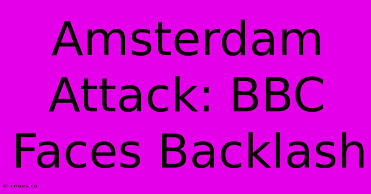 Amsterdam Attack: BBC Faces Backlash 