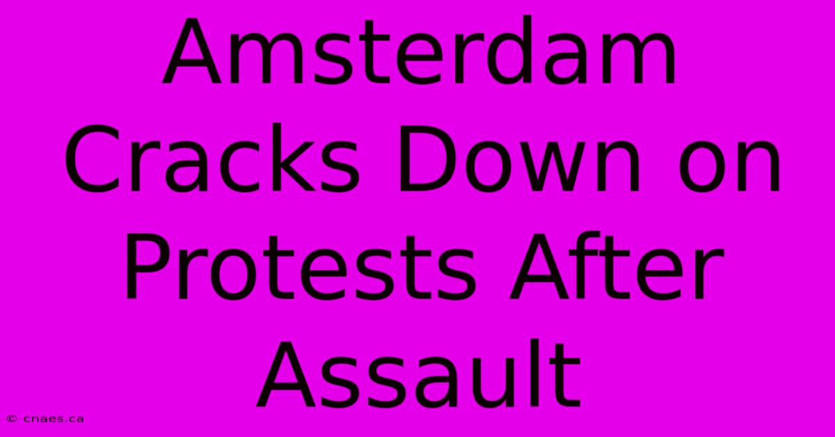 Amsterdam Cracks Down On Protests After Assault