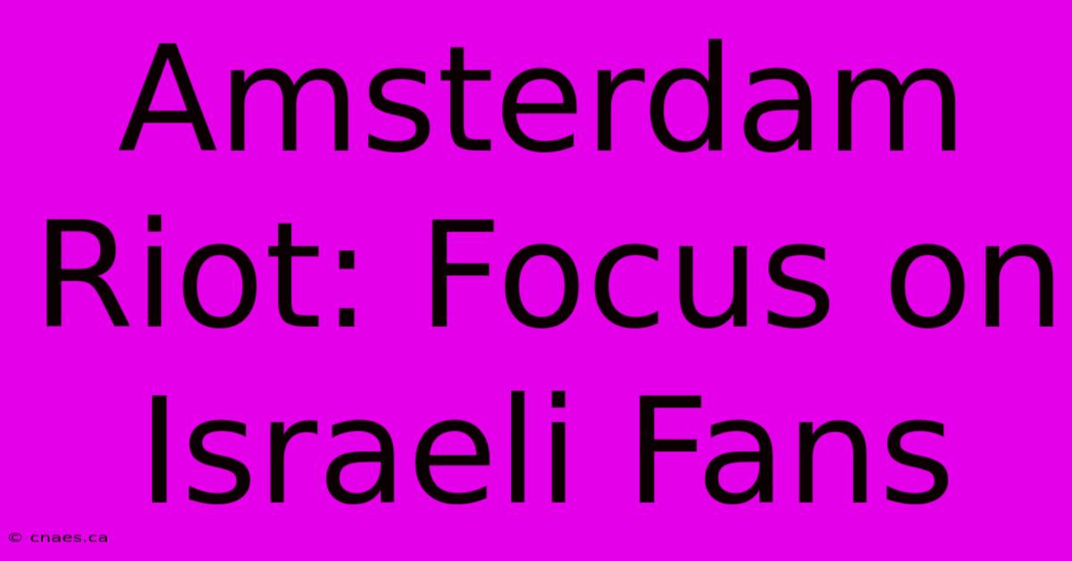 Amsterdam Riot: Focus On Israeli Fans