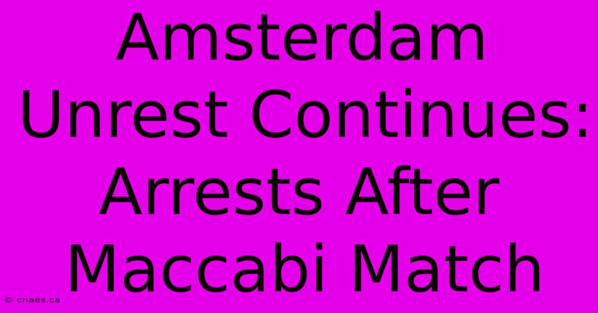 Amsterdam Unrest Continues: Arrests After Maccabi Match