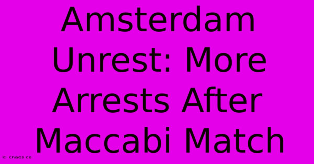 Amsterdam Unrest: More Arrests After Maccabi Match