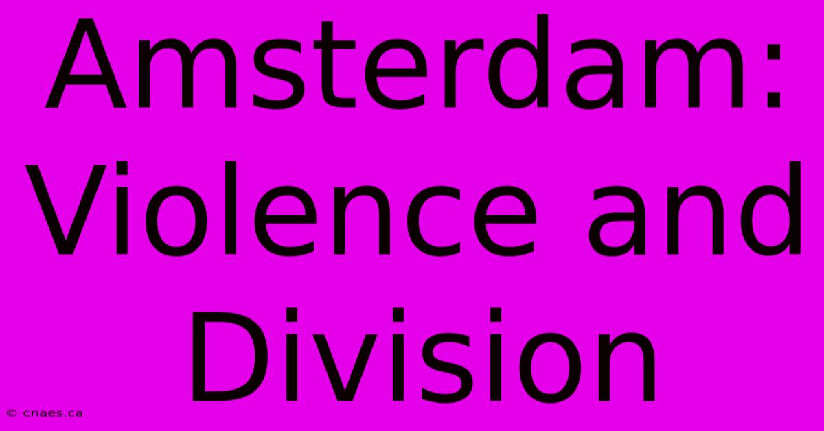 Amsterdam: Violence And Division