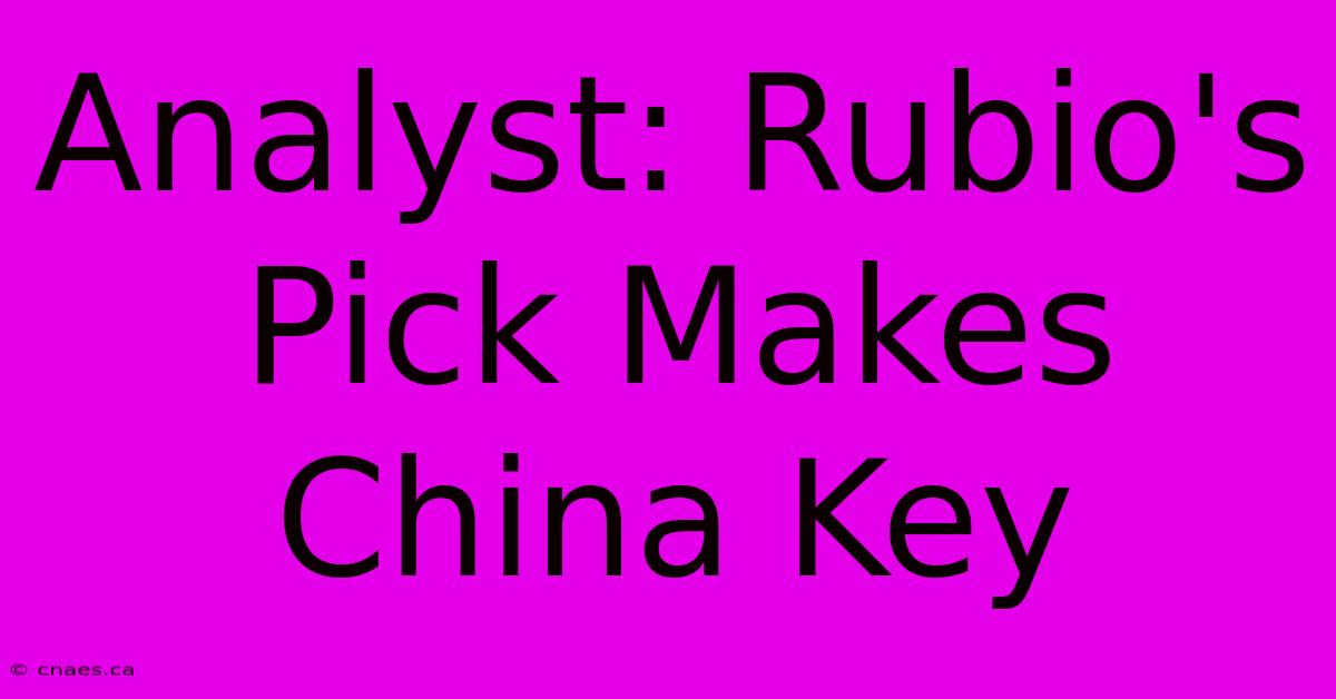 Analyst: Rubio's Pick Makes China Key 