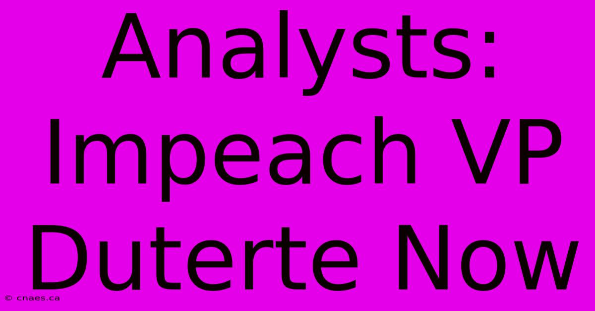 Analysts: Impeach VP Duterte Now