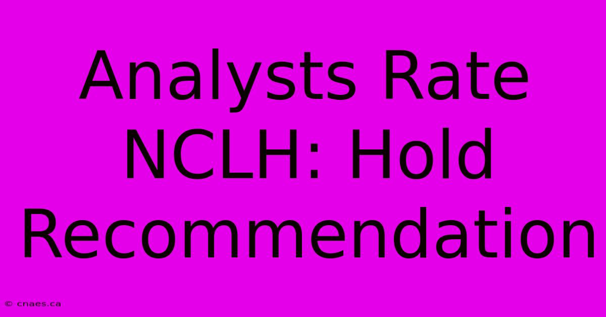 Analysts Rate NCLH: Hold Recommendation