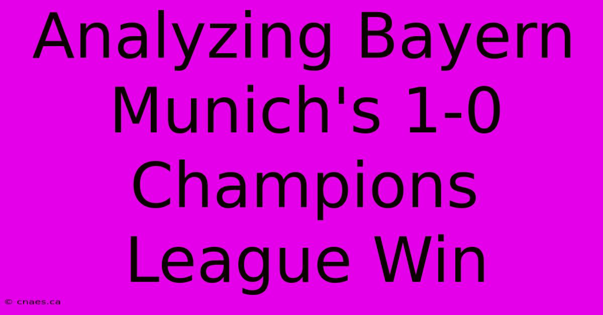 Analyzing Bayern Munich's 1-0 Champions League Win