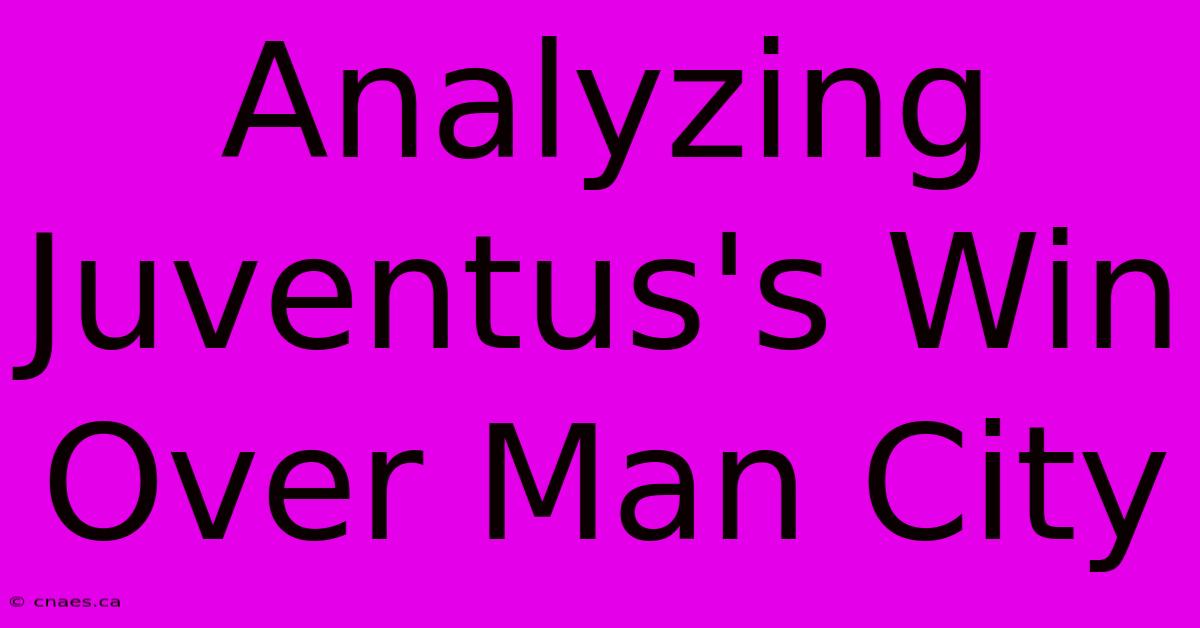 Analyzing Juventus's Win Over Man City