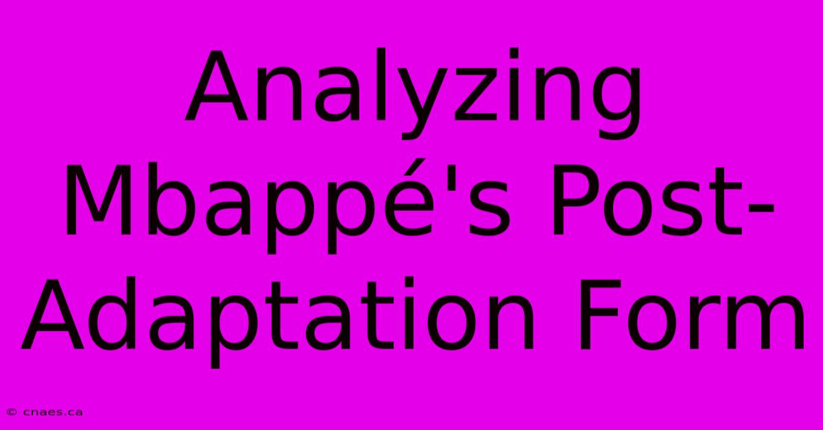 Analyzing Mbappé's Post-Adaptation Form