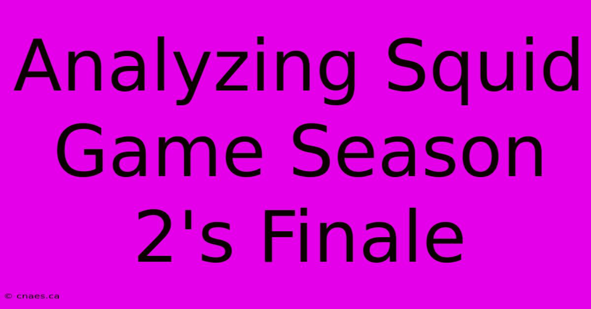 Analyzing Squid Game Season 2's Finale