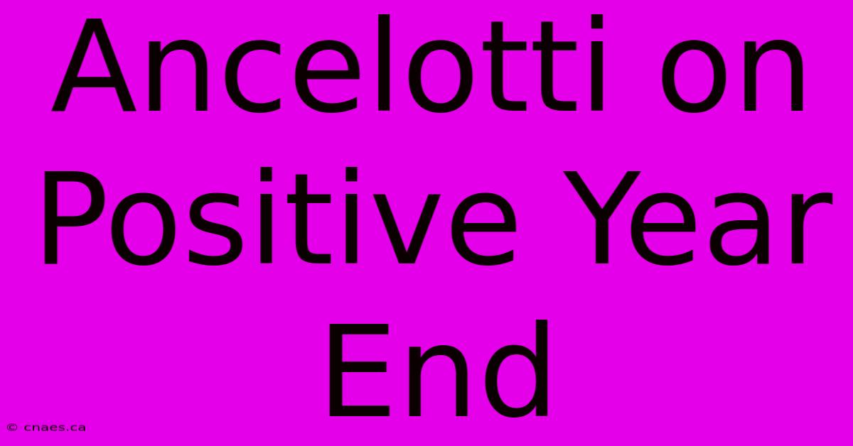 Ancelotti On Positive Year End