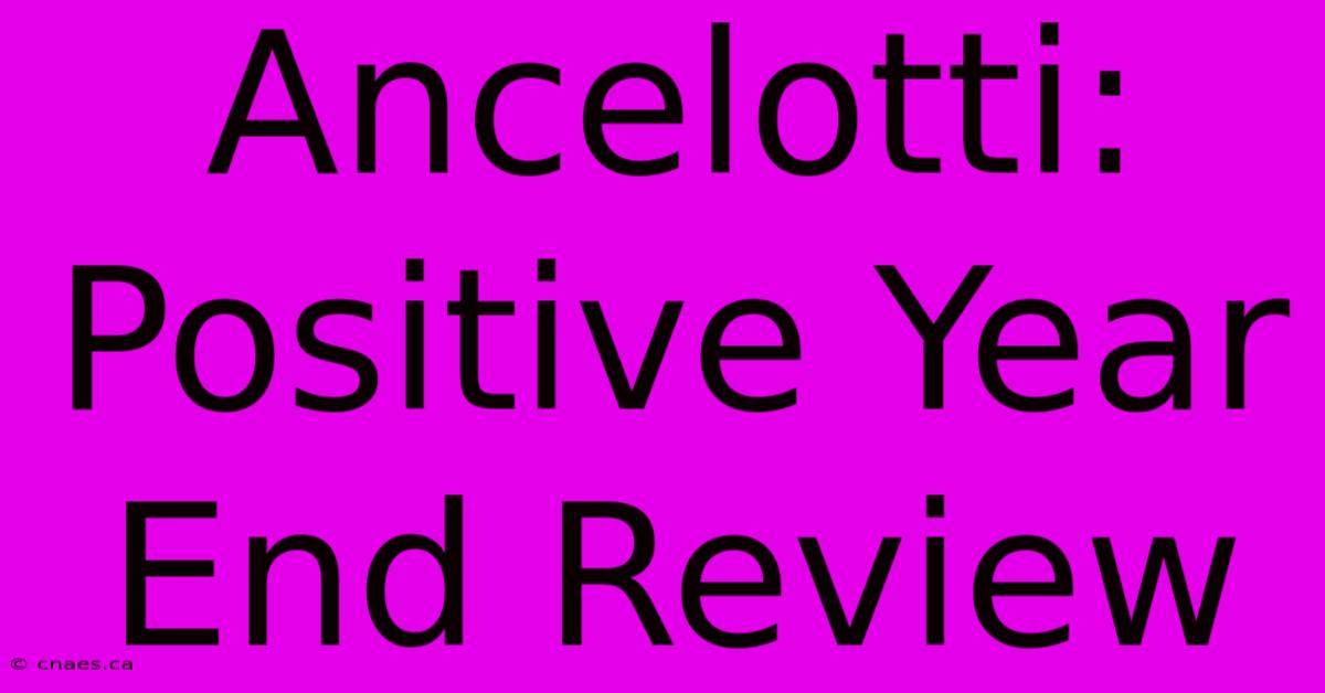 Ancelotti:  Positive Year End Review