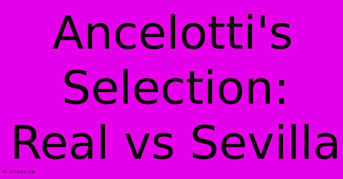 Ancelotti's Selection: Real Vs Sevilla